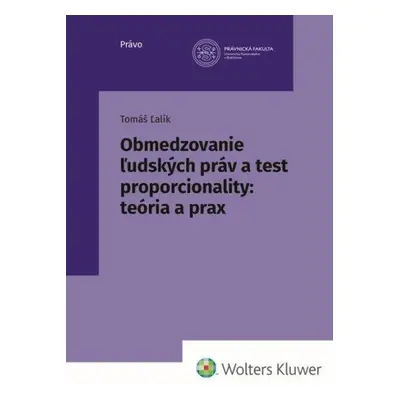 Obmedzovanie ľudských práv a test proporcionality:teória a prax - Tomáš Ľalík