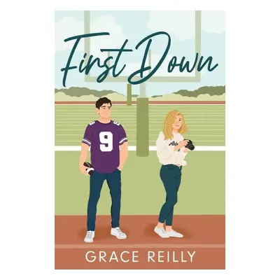 First Down: The MUST-READ, fake dating sports romance and TikTok sensation! - Grace Reilly