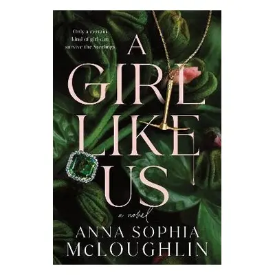 A Girl Like Us: A Novel - Anna Sophia McLoughlin