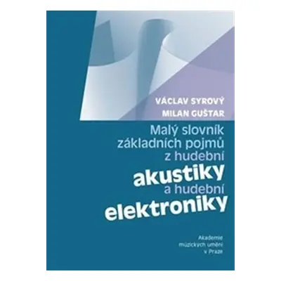 Malý slovník základních pojmů z hudební akustiky a hudební elektroniky - Václav Syrový