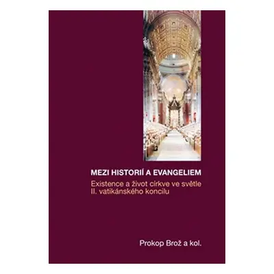 Mezi historií a Evangeliem - Existence a život církve ve světle II. vatikánského koncilu - Proko