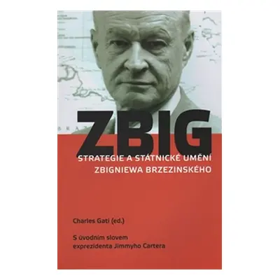 Strategie a státnické umění Zbigniewa Brzezinského (S úvodním slovem exprezidenta Jimmyho Carter