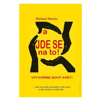 A jde se na to! - Vytvořme nový svět - Michael Morris