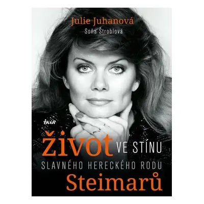 Život ve stínu slavného hereckého rodu Steimarů - Julie Juhan