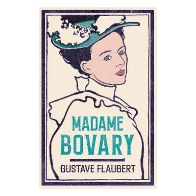 Madame Bovary: Newly Translated and Annotated (Alma Classics Evergreens) - Gustave Flaubert