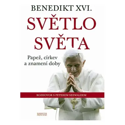 Benedikt XVI. - Světlo světa - Papež, církev a znamení doby - Peter Seewald