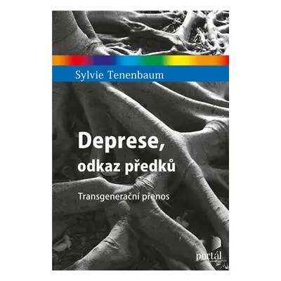 Deprese, odkaz předků - Transgenerační přenos - Sylvie Tenenbaum