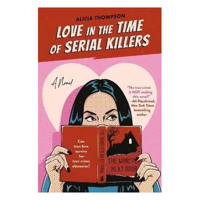 Love In The Time Of Serial Killers - Alicia Thompson