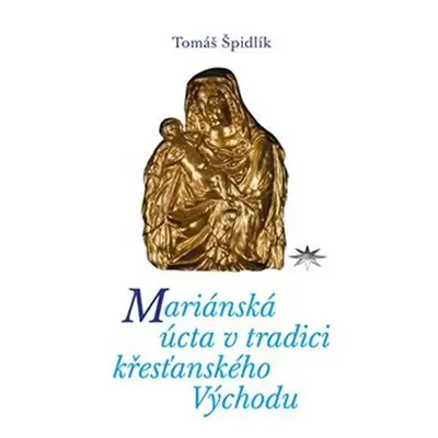 Mariánská úcta v tradici křesťanského Východu - Tomáš Špidlík