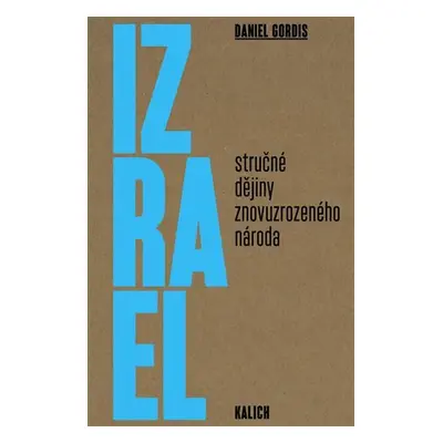 Izrael: Stručné dějiny znovuzrozeného národa - Daniel Gordis