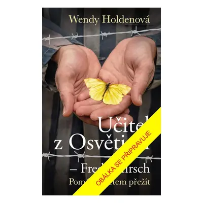 Učitel z Osvětimi – Fredy Hirsch - Wendy Holdenová