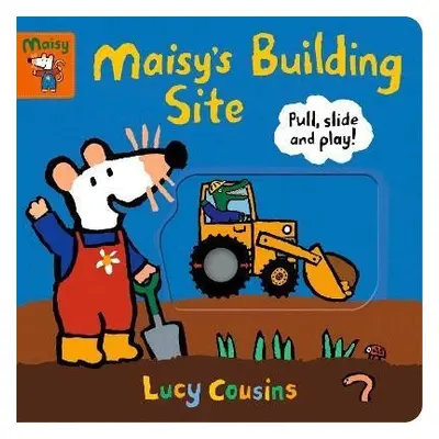 Maisy´s Building Site: Pull, Slide and Play! - Lucy Cousins