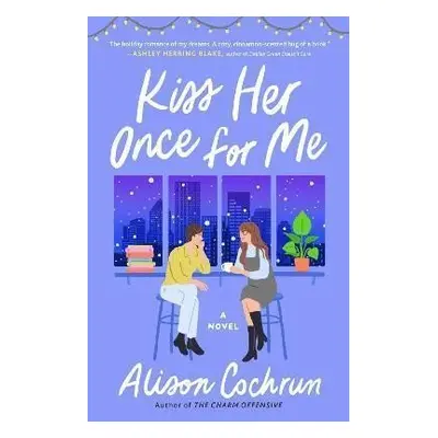 Kiss Her Once for Me : A Novel - Alison Cochrun