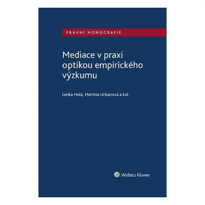 Mediace v praxi optikou empirického výzkumu - Lenka Holá; Martina Urbanová