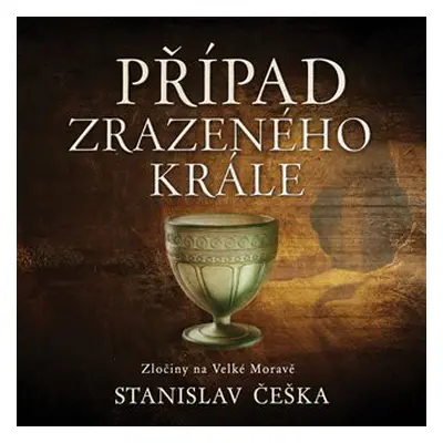 Případ zrazeného krále - Zločiny na Velké Moravě - CDmp3 (Čte David Kaloč) - Stanislav Češka