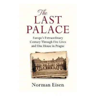 The Last Palace: Europe´s Extraordinary Century Through Five Lives and One House in Prague, 1. 