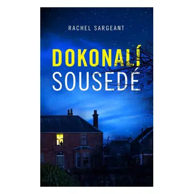 Dokonalí sousedé - Rachel Sargeant