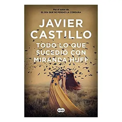 Todo lo que sucedió con Miranda Huff - Javier Castillo