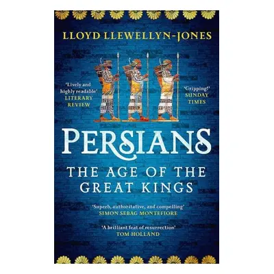 Persians: The Age of The Great Kings - Lloyd Llewellyn-Jones