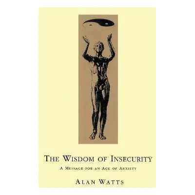 Wisdom Of Insecurity: A Message for an Age of Anxiety - Alan Watts