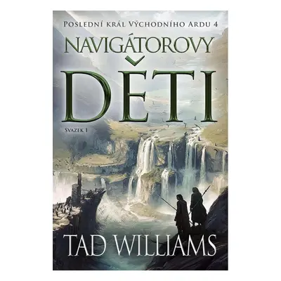 Poslední král Východního Ardu 4: Mořeplavcovy děti - 1. svazek - Tad Williams