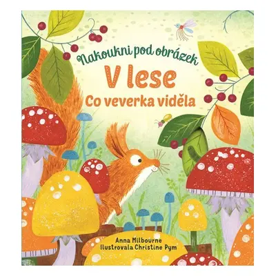 V lese - Co veverka viděla - Anna Milbourneová