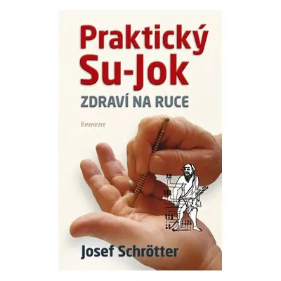 Praktický Su-jok - Zdraví na ruce - Josef Schrötter