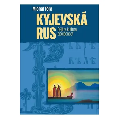 Kyjevská Rus - Dějiny, kultura, společnost - Michal Téra