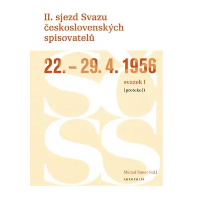 II. sjezd Svazu československých spisovatelů 22.–29. 4. 1956 (protokol) - Michal Bauer (ed.)