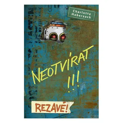 Neotvírat!!! Rezavé! - Charlotte Habersack