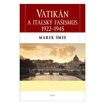 Vatikán a italský fašismus 1922-1945 - Marek Šmíd