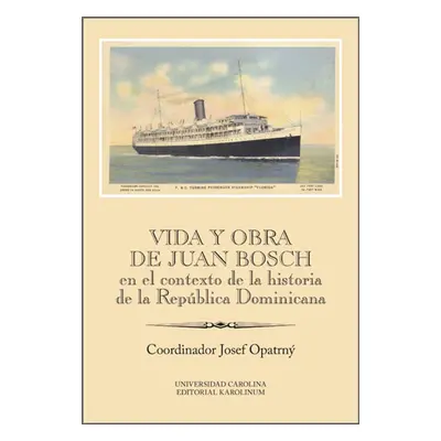 Vida y obra de Juan Bosch en el contexto de la historia de la República Dominicana - Josef Opat