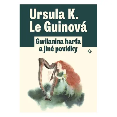 Gwilanina harfa a jiné povídky - Ursula Le Guin