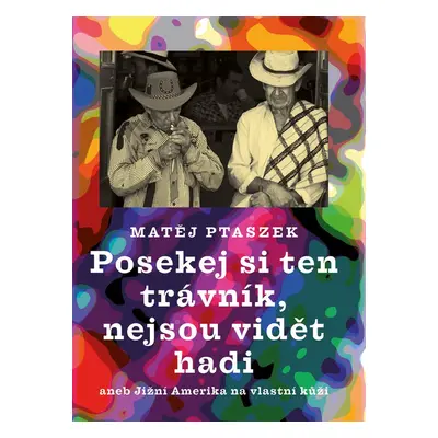 Posekej si ten trávník, nejsou vidět hadi - Matěj Ptaszek