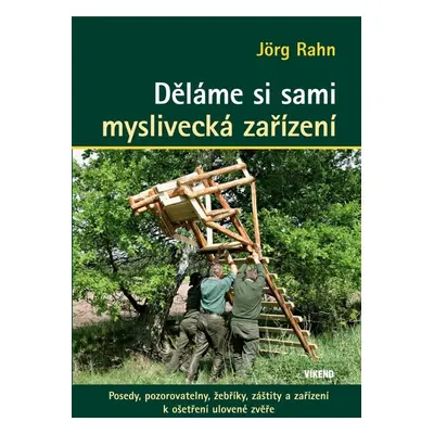 Děláme si sami myslivecká zařízení - Jörg Rahn