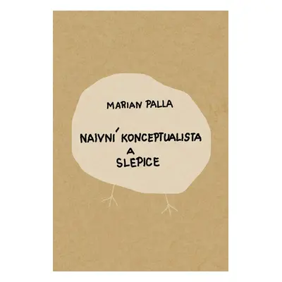 Naivní konceptualista a slepice - Marian Palla