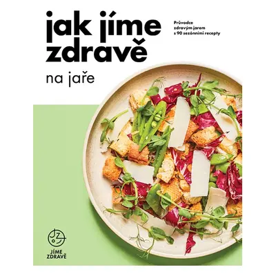 Jak jíme zdravě na jaře - kolektiv Jíme zdravě