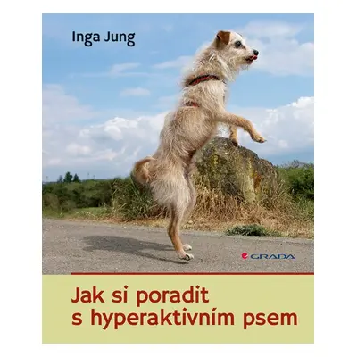 Jak si poradit s hyperaktivním psem - Inga Jung