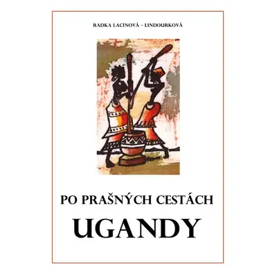 Po prašných cestách Ugandy - Radka Lacinová - Lindourková