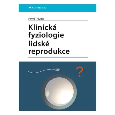 Klinická fyziologie lidské reprodukce - Pavel Trávník