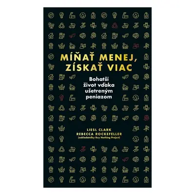 Míňať menej, získať viac - Liesl Clark