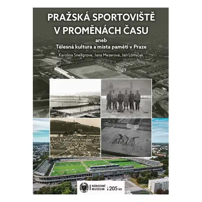 Pražská sportoviště v proměnách času aneb Tělesná kultura a místa paměti v Praze - Karolína Sne