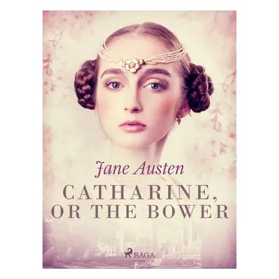 Catharine, or The Bower - Jane Austen