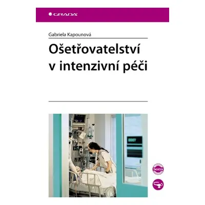 Ošetřovatelství v intenzivní péči - Gabriela Kapounová