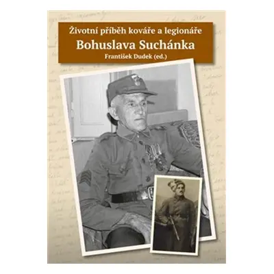 Životní příběh kováře a legionáře Bohuslava Suchánka - František Dudek