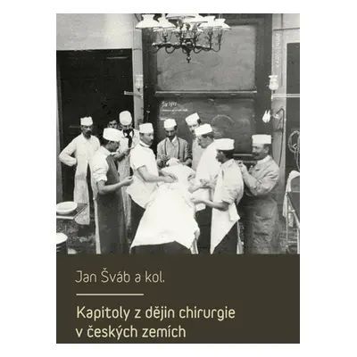 Kapitoly z dějin chirurgie v českých zemích - Jan Šváb