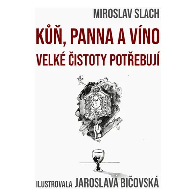 Kůň, panna a víno velké čistoty potřebují - Miroslav Slach