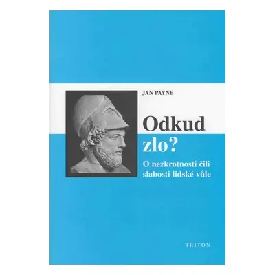 Odkud zlo? O nezkrotnosti čili slabosti lidské vůle - Jan Payne