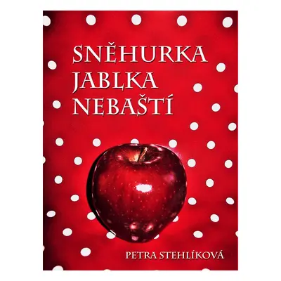 Sněhurka jablka nebaští - Petra Stehlíková