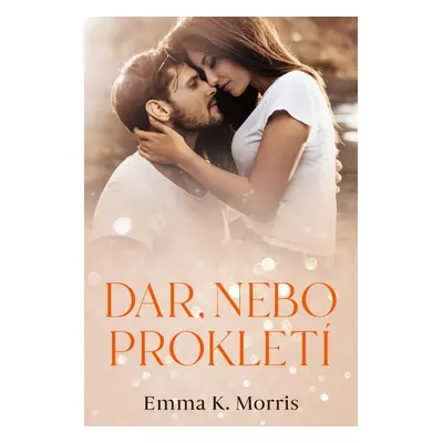 Dar, nebo prokletí - Emma K. Morris